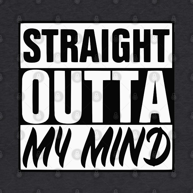 Straight Outta My Mind by KayBee Gift Shop